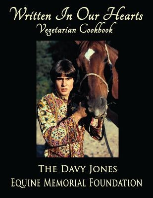 Written In Our Hearts: Vegetarian Cookbook by Foundation, Davy Jones Equine Memorial