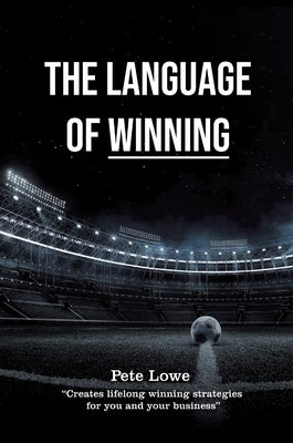 The Language of Winning by Lowe, Pete