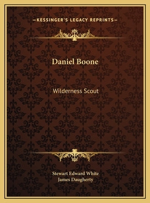 Daniel Boone: Wilderness Scout by White, Stewart Edward