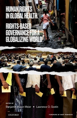 Human Rights in Global Health: Rights-Based Governance for a Globalizing World by Mason Meier, Benjamin
