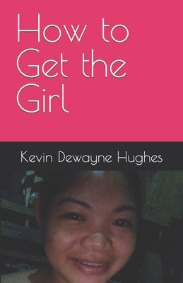 How to Get the Girl by Hughes, Kimberly
