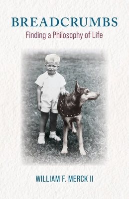 Breadcrumbs: Finding a Philosophy of Life by Merck, William F.