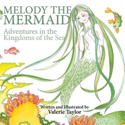 Melody the Mermaid: Adventures in the Kingdoms of the Sea by Taylor, Valerie