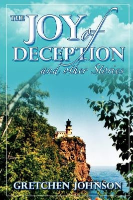 The Joy of Deception and Other Stories by Johnson, Gretchen