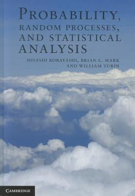 Probability, Random Processes, and Statistical Analysis by Kobayashi, Hisashi