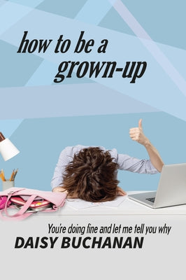 How to Be a Grown Up by Buchannan, Daisy