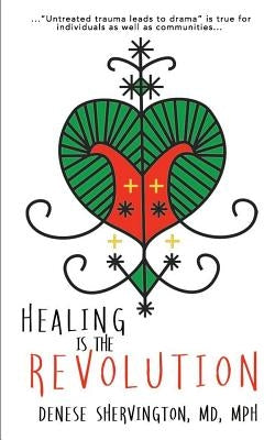 Healing Is the Revolution by Shervington MD, Mph Denese