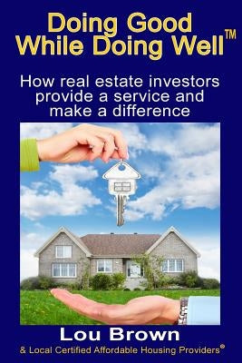 Doing Good While Doing Well: How real estate investors provide a service and make a difference by Providers, Local Certified Affordable Ho