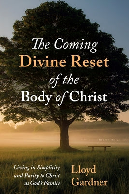 The Coming Divine Reset of the Body of Christ by Gardner, Lloyd