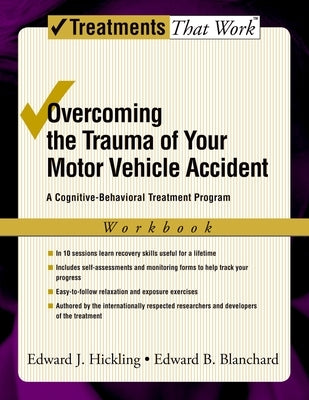 Overcoming the Trauma of Your Motor Vehicle Accident: A Cognitive-Behavioral Treatment Program by Hickling, Edward J.