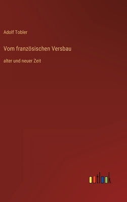 Vom französischen Versbau: alter und neuer Zeit by Tobler, Adolf
