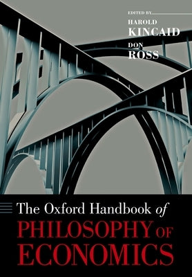 The Oxford Handbook of Philosophy of Economics by Kincaid, Harold