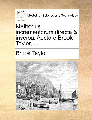 Methodus Incrementorum Directa & Inversa. Auctore Brook Taylor, ... by Taylor, Brook