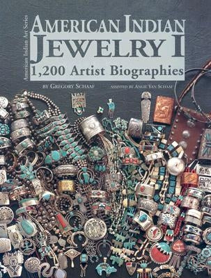 American Indian Jewelry I: 1,200 Artist Biographies by Schaaf, Gregory