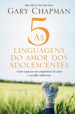 As 5 linguagens do amor dos adolescentes: Como expressar um compromisso de amor a seu filho adolescente by Chapman, Gary