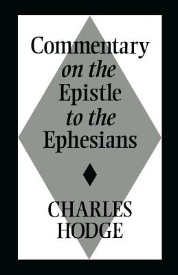 Commentary on the Epistle to the Ephesians by Hodge, Charles