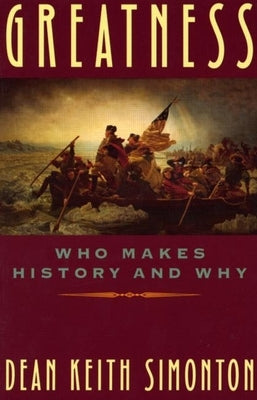 Greatness: Who Makes History and Why by Simonton, Dean Keith