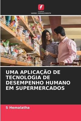Uma Aplicação de Tecnologia de Desempenho Humano Em Supermercados by Hemalatha, S.