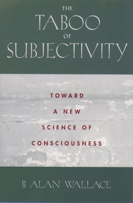 The Taboo of Subjectivity: Towards a New Science of Consciousness by Wallace, B. Alan