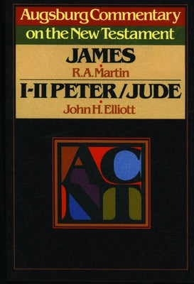 Augsburg Commentary on the New Testament - James, 1 Peter, 2 Peter, and Jude by Elliott, John H.