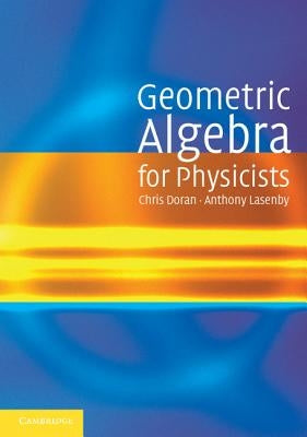 Geometric Algebra for Physicists by Doran, Chris