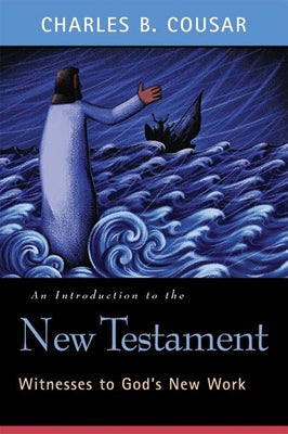 An Introduction to the New Testament: Witnesses to God's New Work by Cousar, Charles B.