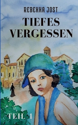 Tiefes Vergessen Teil 1 by Jost, Rebekka