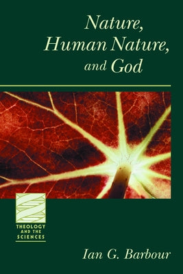 Nature, Human Nature, and God by Barbour, Ian G.