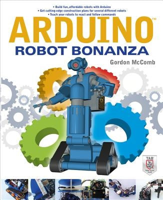 Arduino Robot Bonanza by McComb, Gordon