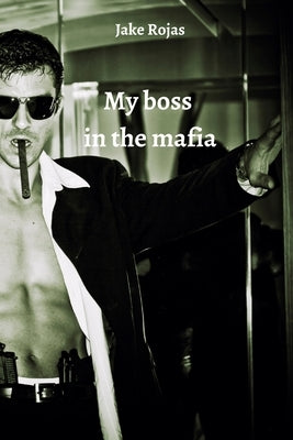 My boss in the mafia by Rojas, Jake