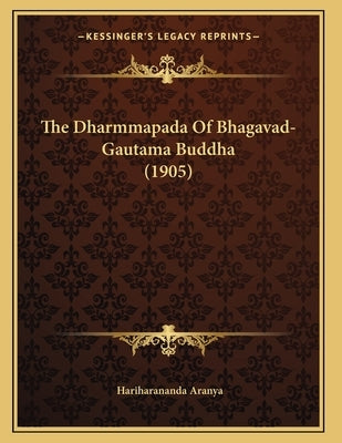 The Dharmmapada Of Bhagavad-Gautama Buddha (1905) by Aranya, Hariharananda