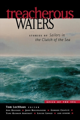Treacherous Waters: Stories of Sailors in the Clutch of the Sea by Lochhaas, Tom