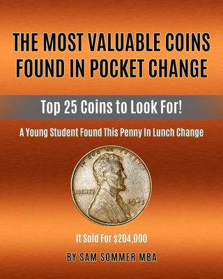 The Most Valuable Coins Found In Pocket Change: Top 25 Coins To Look For! by Sommer Mba, Sam