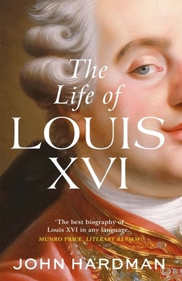 The Life of Louis XVI by Hardman, John