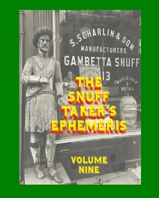 The Snuff Taker's Ephemeris Volume Nine by Rimel