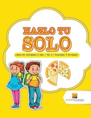 Hazlo Tu Solo: Libros De Actividades 8 Años Vol -2 Fracciones Y Decimales by Activity Crusades