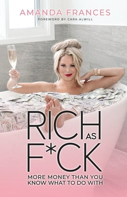 Rich as F*ck: More Money Than You Know What to Do With by Frances, Amanda