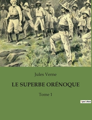 Le Superbe Orénoque: Tome 1 by Verne, Jules