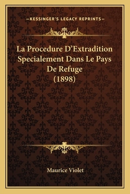 La Procedure D'Extradition Specialement Dans Le Pays De Refuge (1898) by Violet, Maurice