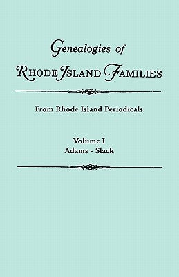 Genealogies of Rhode Island Families [Articles Extracted] from Rhode Island Periodicals. in Two Volumes. Volume I: Adams - Slack by Roberts, Gary Boyd Ed