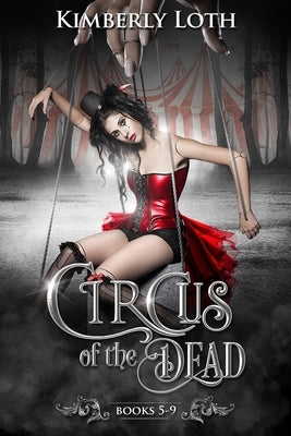 Circus of the Dead: Books 5-9 by Loth, Kimberly