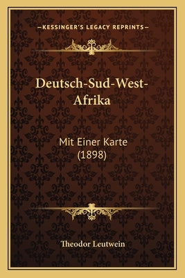 Deutsch-Sud-West-Afrika: Mit Einer Karte (1898) by Leutwein, Theodor