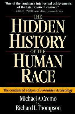 Hidden History of the Human Race: The Condensed Edition of Forbidden Archeology by Cremo, Michael A.