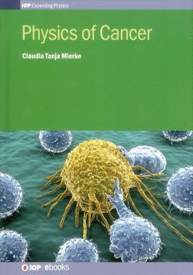 Physics of Cancer by Mierke, Claudia Tanja