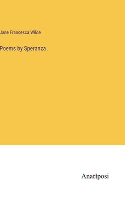 Poems by Speranza by Wilde, Jane Francesca