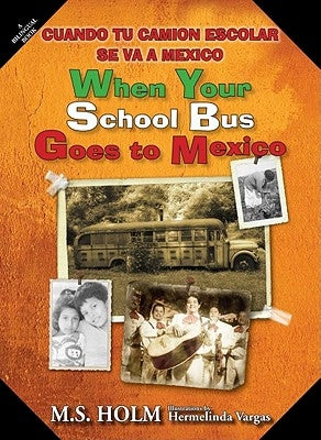 When Your School Bus Goes to Mexico: Cuando Tu Camión Escolar Se Va a México by Holm, M. S.