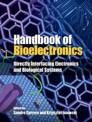 Handbook of Bioelectronics: Directly Interfacing Electronics and Biological Systems by Carrara, Sandro