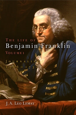 The Life of Benjamin Franklin, Volume 1: Journalist, 176-173 by Lemay, J. A. Leo