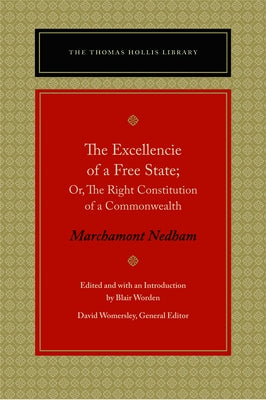 The Excellencie of a Free-State: Or, the Right Constitution of a Commonwealth by Nedham, Marchamont
