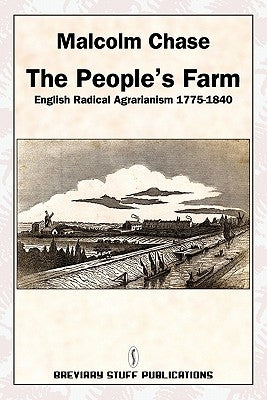 The People's Farm, English Radical Agrarianism 1775-1840 by Chase, Malcolm
